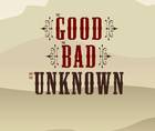 The Good The Bad and The Unknown