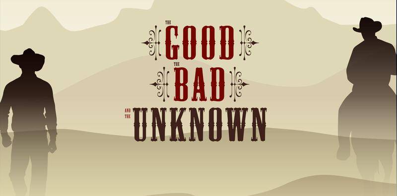 The Good The Bad and The Unknown